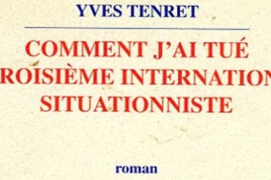 La vie est un roman # 26 mars 2019 # Y. Tenret lit Comment j'ai tué la Troisième Internationale situationniste.