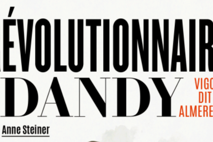 La vie est un roman # 08 septembre 2020 - Anne Steiner nous raconte "Révolutionnaire et dandy, Vigo dit Almereyda", L'Echappée